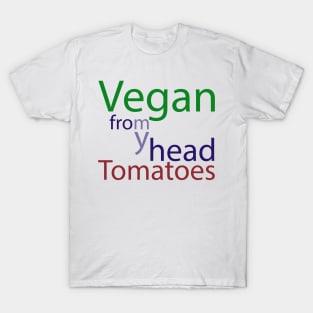 vegan from my head tomatoes T-Shirt